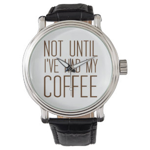 Nicht, bis ich meinen KAFFEE hatte ich Liebe Kaffe Armbanduhr