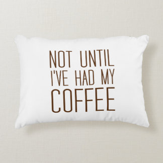 Nicht, bis ich meinen KAFFEE hatte ich Liebe Kaffe Dekokissen