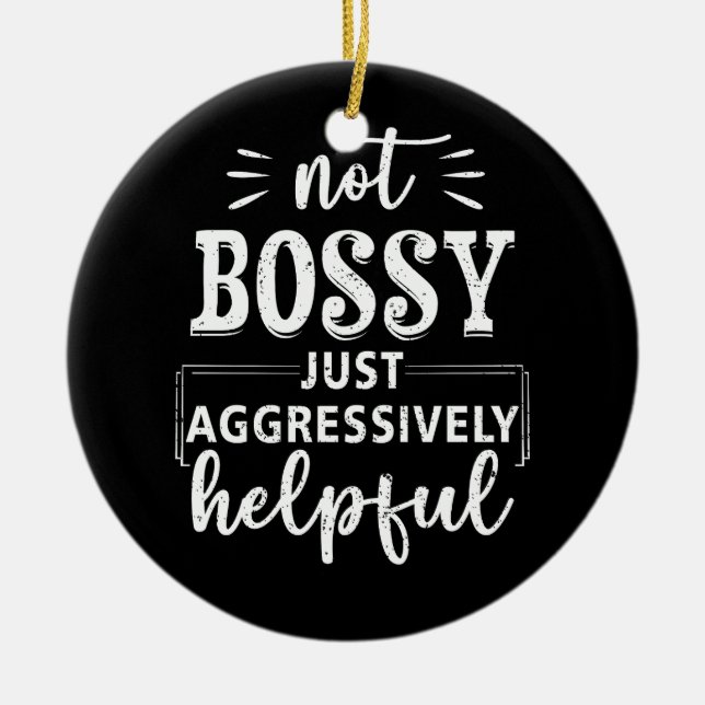 Nicht Bossy nur aggressiv hilfreiche Lustige Sprüc Keramik Ornament (Vorne)