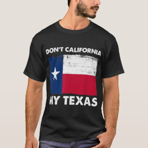 Nicht California My Texas, Vintage TexasFlag Desig T-Shirt
