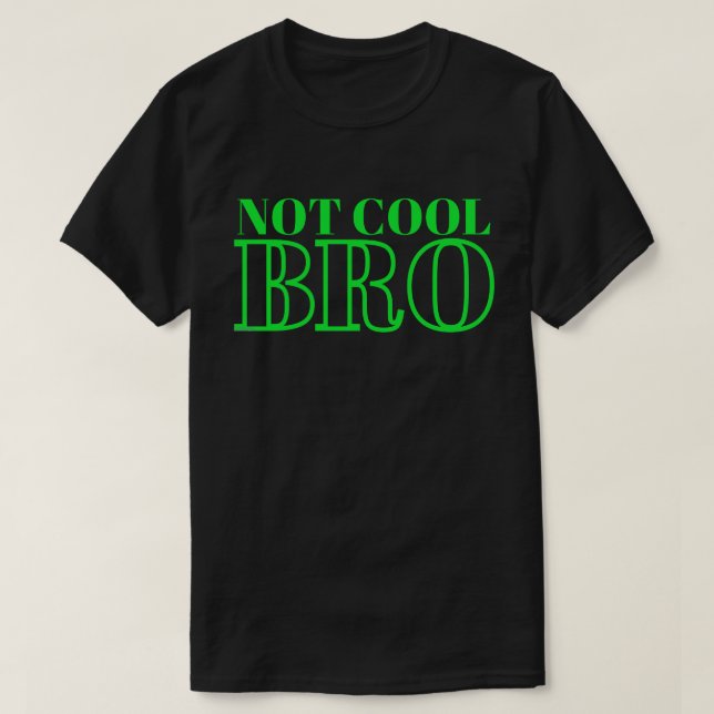 NICHT COOL BRO T-Shirt (Design vorne)