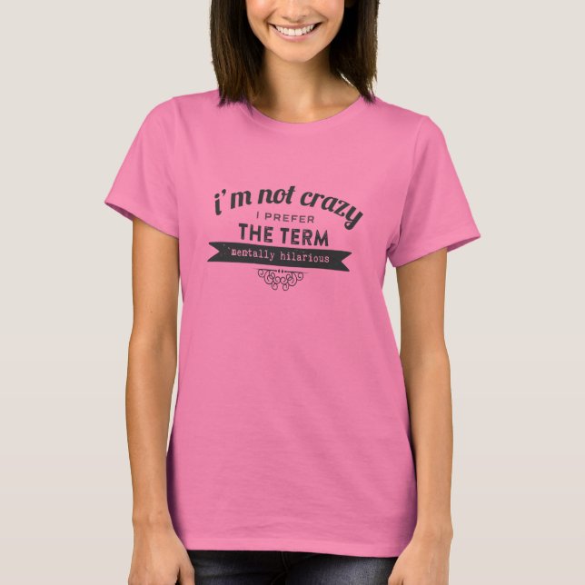 Nicht Crazy Bevorzugen Sie den Begriff Mental Ungl T-Shirt (Vorderseite)