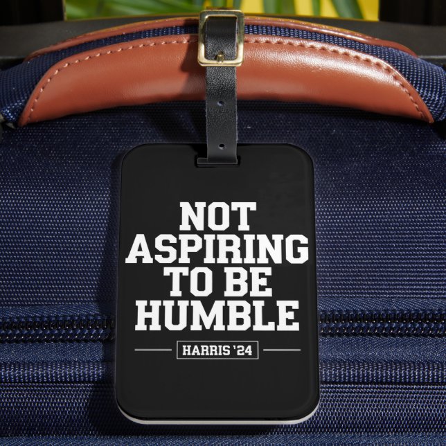 Nicht danach streben, Humble Kamala Harris 2024 zu Gepäckanhänger (Vorderseite Insitu 2)