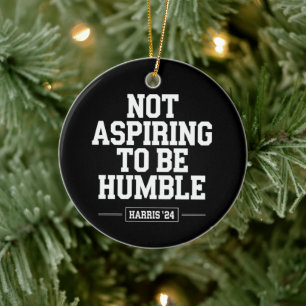 Nicht danach streben, Humble Kamala Harris 2024 zu Keramik Ornament