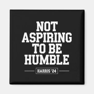 Nicht danach streben, Humble Kamala Harris 2024 zu Magnet