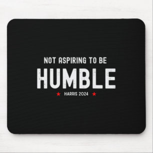 Nicht danach streben, Humble Kamala Harris Feminis Mousepad