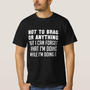 Nicht dass ich prahle oder so T-Shirt