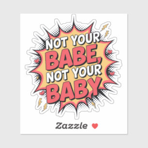 Nicht dein Babe, nicht dein Baby - Frauenermächtig Aufkleber