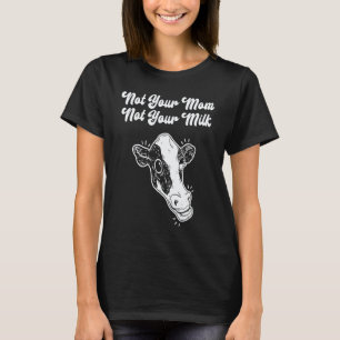 Nicht deine Mutter Nicht deine Milch Vegan Vegetar T-Shirt
