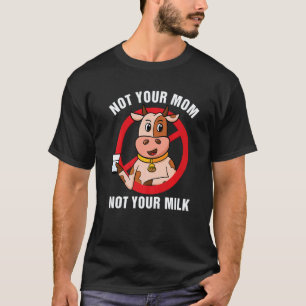 Nicht deine Mutter, nicht deine Milch, Vegetarisch T-Shirt