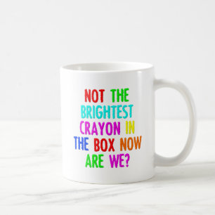Nicht der Brighteste Crayon Funny Mug Kaffeetasse