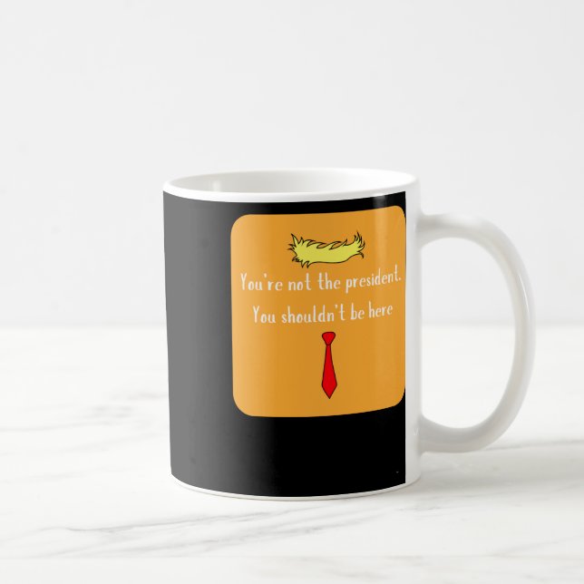 Nicht der Präsident Kaffeetasse (Rechts)