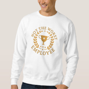 Nicht der schlechteste Mitarbeiter Sweatshirt