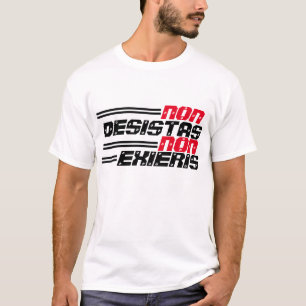 Nicht Desistas nicht Exieris T-Shirt
