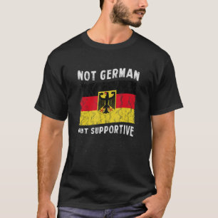 Nicht deutsche, sondern unterstützende nationale F T-Shirt