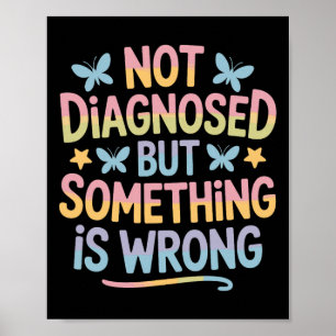 Nicht diagnostiziert, aber etwas ist falsch Psychi Poster
