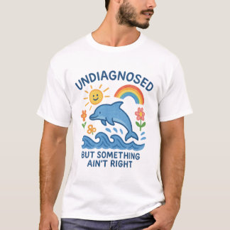 Nicht diagnostiziert, aber etwas stimmt nicht - Ps T-Shirt