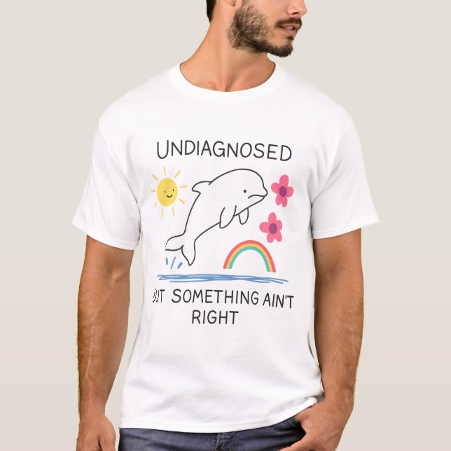 Nicht diagnostiziert, aber etwas stimmt nicht - Ps T-Shirt (Vorderseite)