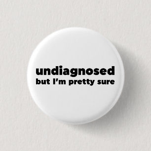 Nicht diagnostiziert, aber ich bin hübsch sicher button