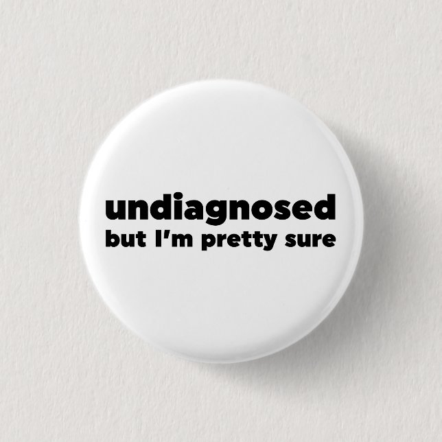 Nicht diagnostiziert, aber ich bin hübsch sicher button (Vorderseite)