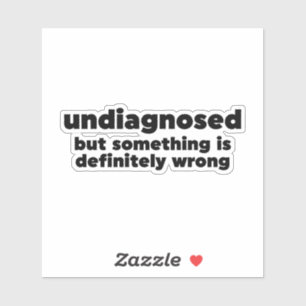 Nicht diagnostiziert, aber irgendetwas ist definit aufkleber