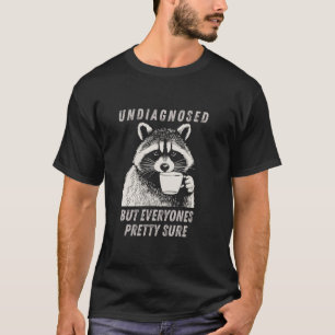 Nicht diagnostiziert, aber jeder ist ziemlich sich T-Shirt