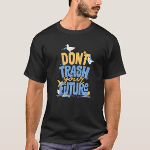 Nicht die Zukunft Ökologisch und erdverschmutzen T-Shirt