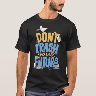 Nicht die Zukunft Ökologisch und erdverschmutzen T-Shirt