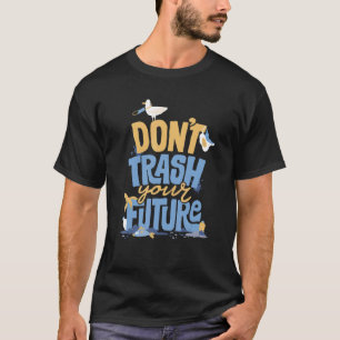 Nicht die Zukunft Ökologisch und erdverschmutzen T-Shirt