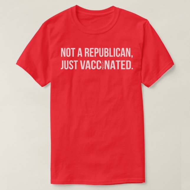 Nicht ein Republikaner, der gerade geimpft wurde I T-Shirt (Design vorne)