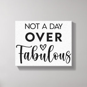 Nicht einen Tag über Fabulous – Lustige Geburtstag Leinwanddruck