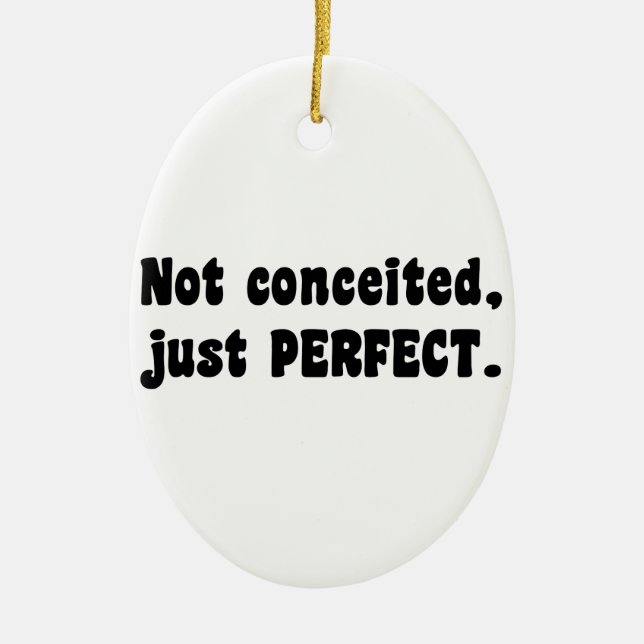 Nicht eingebildet, nur perfekt keramikornament (Vorne)