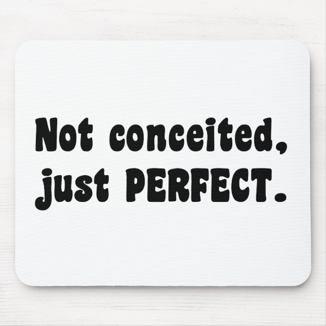 Nicht eingebildet, nur perfekt mousepad (Vorne)