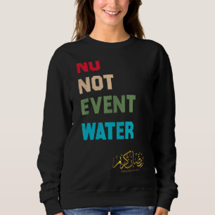 Nicht einmal das Wasser, das den Muslimen 2022 Ram Sweatshirt