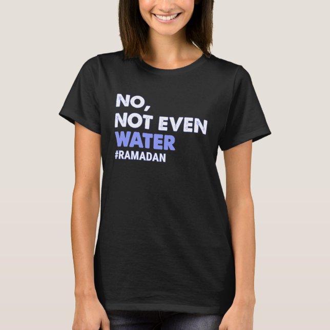 Nicht einmal das Wasser, das die muslimische Ramad T-Shirt (Vorderseite)