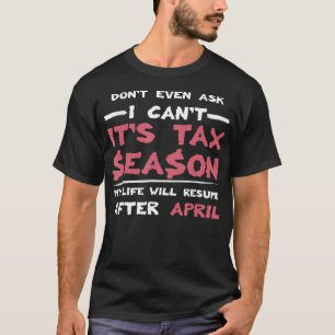 Nicht einmal Gefragt, dass ich seine Steuer-Season T-Shirt