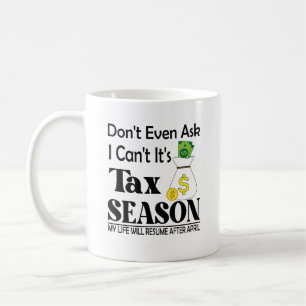 Nicht einmal Gefragt, ich kann seine Steuersaisons Kaffeetasse