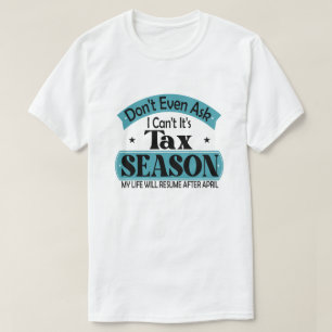 Nicht einmal Gefragt, ich kann seine Steuersaisons T-Shirt