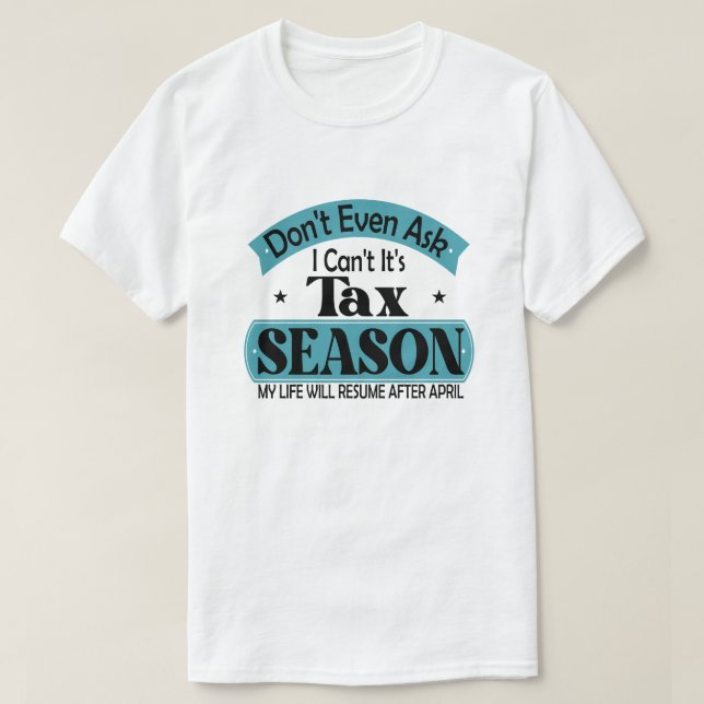 Nicht einmal Gefragt, ich kann seine Steuersaisons T-Shirt (Design vorne)