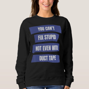 Nicht einmal mit Klebeband kann man Stupid reparie Sweatshirt