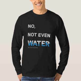 Nicht einmal Wasser Cool islamische Fasten Outfit T-Shirt