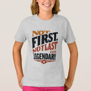 Nicht Erste, Nicht Letzte, Immer noch Legendär M T-Shirt