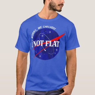 Nicht flach, keine Sorge, wir kontrollieren Platz  T-Shirt