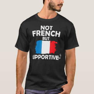 Nicht französisch, sondern unterstützend Frankreic T-Shirt