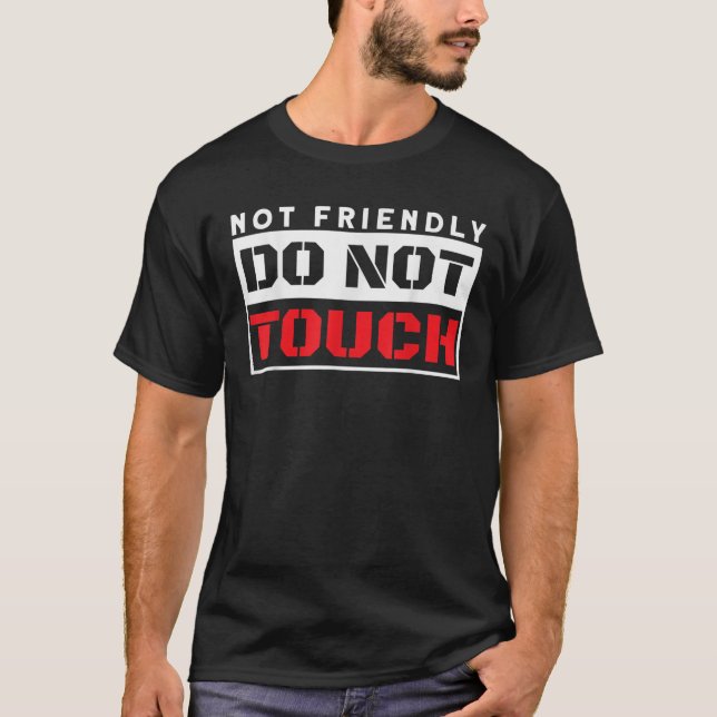 Nicht freundlich, keine Touch nicht freundlich T-Shirt (Vorderseite)