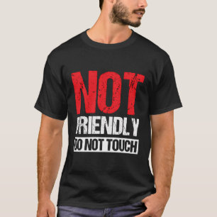 Nicht freundlich, keine Touch T-Shirt