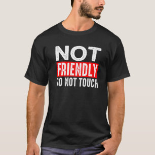 Nicht freundlich Nicht berühren T-Shirt