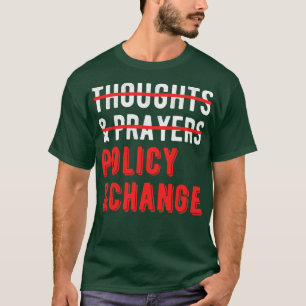 Nicht Gedanken und Gebete Politik und Veränderung  T-Shirt