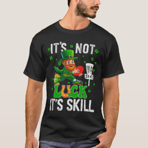Nicht Glück Stolz Geschicklichkeit St. Patrick's D T-Shirt