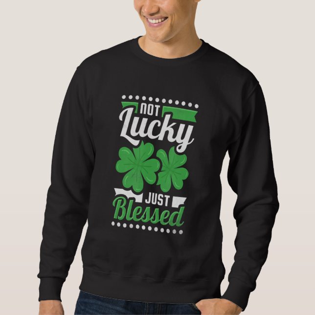 Nicht glücklich, nur gesegnet St Patrick S Day Sweatshirt (Vorderseite)